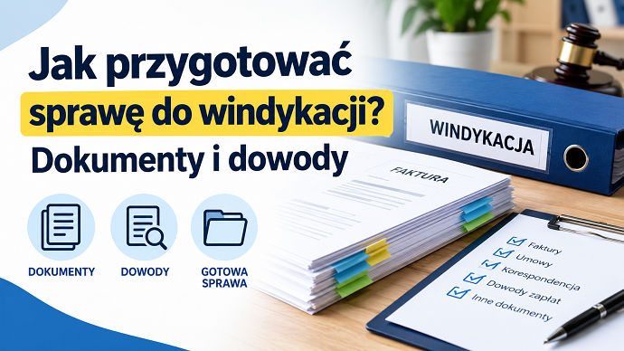 Jak przygotować sprawę do windykacji? Dokumenty i dowody