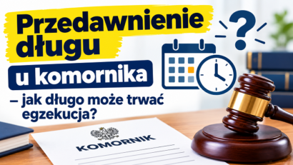 Przedawnienie długu u komornika – jak długo może trwać egzekucja?