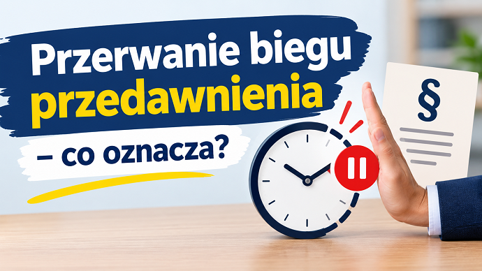 Przerwanie biegu przedawnienia – co oznacza?